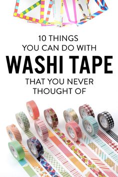 washi tapes with the words 10 things you can do with washi tape that you never thought of