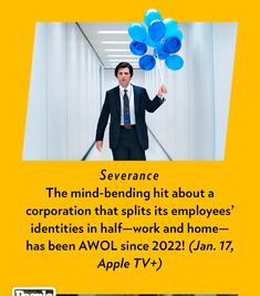 a man in a suit and tie holding blue balloons with the caption serenance the mind - bending hit about a corporation that splits its employees'identities half - work and home has been awol since 2012