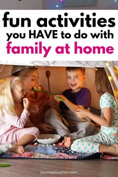 three children sitting under a tent with the words fun activities you have to do with family at home