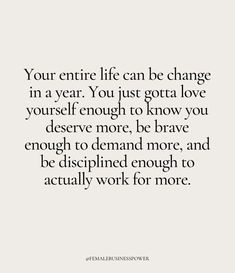 a quote that reads, your entire life can be change in a year you just got love