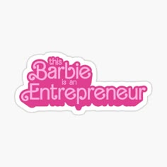 this barbie is an entrepreeur sticker on a white background with pink lettering