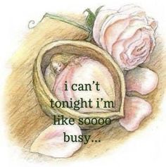 a drawing of a baby in a basket next to a pink rose with the words i can't tonight i'm like soo busy