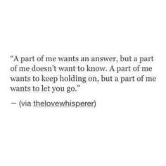 a quote that reads,'a part of me wants an answer, but a part of