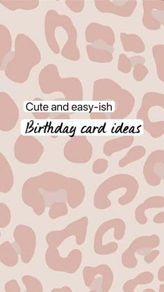 an animal print pattern with the words cute and easy - ish birthday card ideas