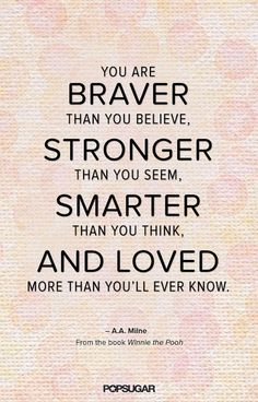 a quote that says you are braver than you believe, stronger than you seem smarter