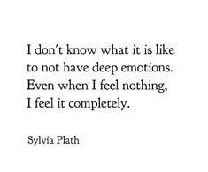 a quote from syvia plath about what it is like to not have deep emotions