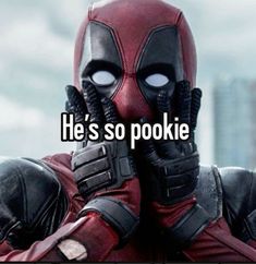 a deadpool with the caption he's so pookiie