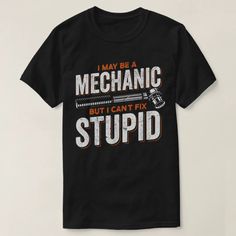 I Maybe A Mechanic But I Can't Fix Stupid Mechanic T-Shirt | Zazzle Mechanic Shirt Outfit, Mechanic Sublimation Designs, Mechanic T Shirt Design, Mechanic Button Up Shirts, Funny Mechanic Shirts, Work Shirts, I Cant, Shop My, T Shirt