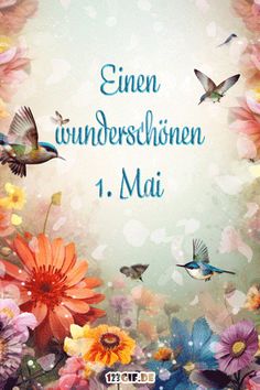 an image of flowers and birds with the words, eienn underschienen 1 mai