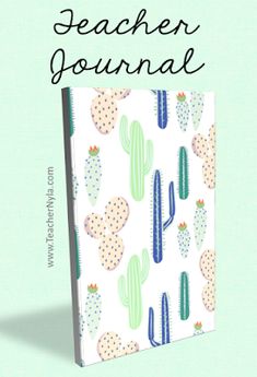 a notebook with cactus designs and the words teacher journal written on it