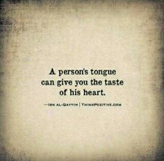 a person's tongue can give you the taste of his heart - ben al - qayyi