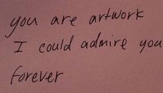 a pink wall with writing on it that says, you are at work i could admire you forever