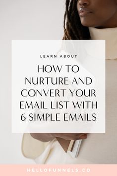 a woman's hand holding an envelope with the text learn about how to nurture and convert your email list with 6 simple mail