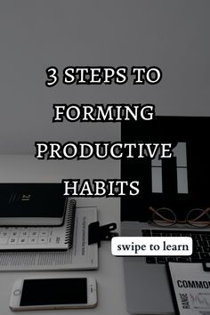 three steps to forming productive habitts with text overlay that reads, 3 steps to forming productive habitts swipe to learn