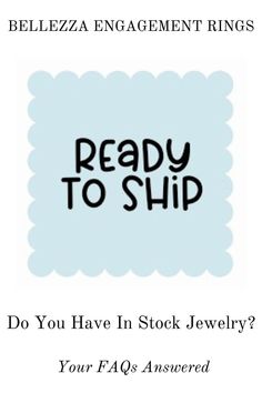 a sign that says ready to ship do you have in stock jewelry?