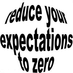 the words reduce your expectations to zero are shown in black and white, with an image of