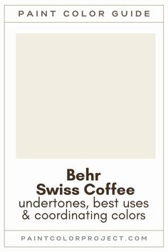 the paint color guide for behr swiss coffee, undertones, best uses and coordinating colors