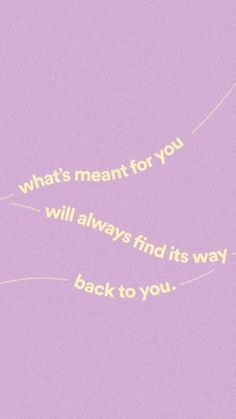 a pink background with the words, what's meant for you will always find its way back to you