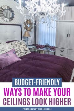 a bedroom with purple bedding and chandelier in the corner, text overlay reads budget - friendly ways to make your ceilings look higher