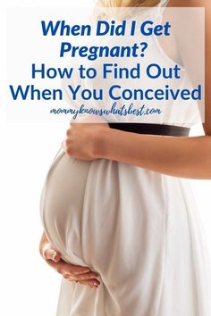 a pregnant woman holding her belly with the words when did i get pregnant? how to find out when you conceive