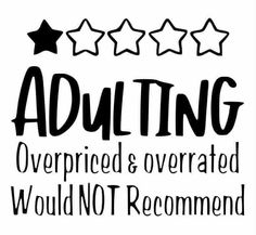 a sign that says, adulting overpried and overrated would not recommend