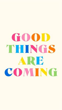 the words good things are coming in different colors