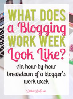 a laptop with the words what does a blogging work week look like? an hour - by - hour breakdown of a blogger's work week