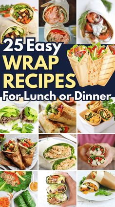 the 25 easy wrap recipes for lunch or dinner are great to use as an appetizer