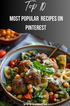 the top 10 most popular recipes on pinterest, including pasta and meatballs