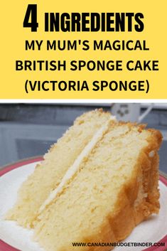 a piece of cake on a plate with the words, 4 ingredients my mum's magic british sponge cake victoria sponge