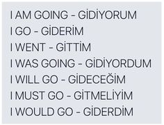 the words i am going - gidiyorum, go - giderum, went - gitmm, i was going - gitim, will go