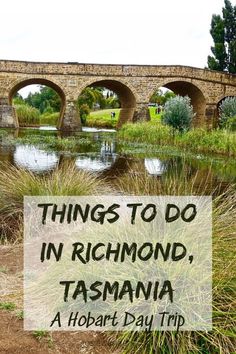 a bridge with the words things to do in richmond, tasmania