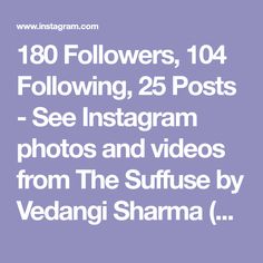 the text reads,'108 followers, 104 following 25 posts see instagram photos and videos from the suffuse by vedanti shama