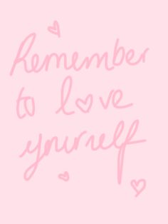 a pink background with the words'remember to love yourself'written in cursive writing