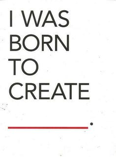 a sign that says i was born to create