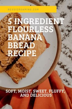 banana bread on a white plate with the words, 5 ingredient flourless banana bread recipe soft, most sweet, fluffy, and delicious