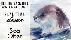 an animal with the words getting back into watercolour real - time demo sea otter