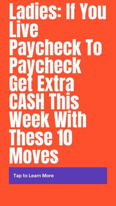 the words ladies if you live paycheck to pay check get extra cash with these 10 moves