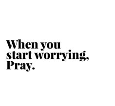 a black and white photo with the words when you start worrying, pray on it