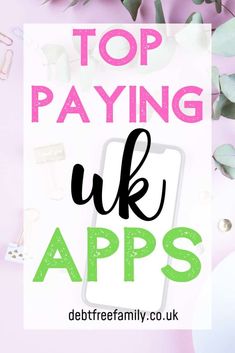 the words top paying uk apps are shown above an image of flowers and other items