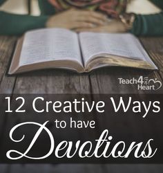 an open book sitting on top of a wooden table with text overlay that reads, 12 creative ways to have devotions