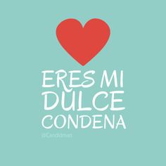 the words eres mi dulce condena written in white on a blue background