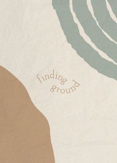 an abstract painting with the words finding ground written in brown, blue and green colors