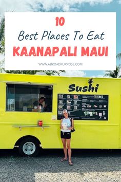 a woman standing in front of a food truck with the words 10 best places to eat kaanapai mau