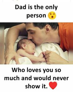 dad is the only person who loves you so much and would never show it