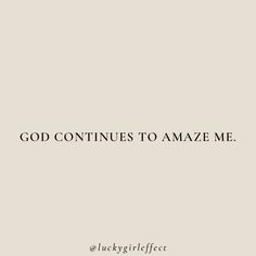 the words god continues to amaze me are in black and white on a beige background