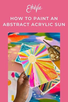 someone is painting an abstract acrylic sun with their hands and the words, how to paint an abstract acrylic sun