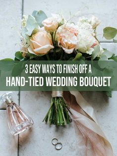 flowers and wedding bouquet with the words 3 easy ways to finish off a hand - tied wedding bouquet