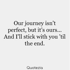 a quote that says our journey isn't perfect, but it's ours and i