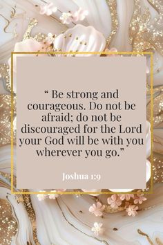 a white and gold background with a quote about be strong and courageous do not be disorganized for the lord your god will be with you wherever you go